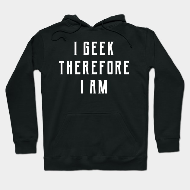 I Geek Hoodie by machmigo